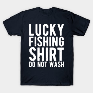 lucky fishing shirt do not wash T-Shirt